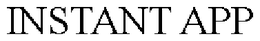 INSTANT APP trademark