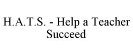H.A.T.S. - HELP A TEACHER SUCCEED trademark