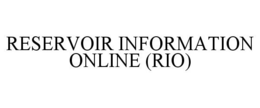 RESERVOIR INFORMATION ONLINE (RIO) trademark