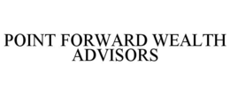 POINT FORWARD WEALTH ADVISORS trademark