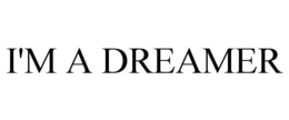 I'M A DREAMER trademark