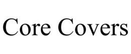 CORE COVERS trademark