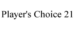PLAYER'S CHOICE 21 trademark