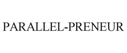 PARALLEL-PRENEUR trademark