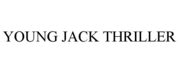 YOUNG JACK THRILLER trademark