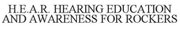 H.E.A.R. HEARING EDUCATION AND AWARENESS FOR ROCKERS trademark