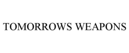TOMORROWS WEAPONS trademark