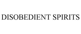 DISOBEDIENT SPIRITS trademark
