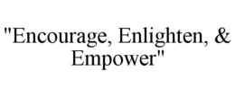 "ENCOURAGE, ENLIGHTEN, & EMPOWER" trademark
