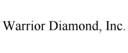 WARRIOR DIAMOND, INC. trademark