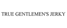 TRUE GENTLEMEN'S JERKY trademark