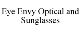 EYE ENVY OPTICAL AND SUNGLASSES trademark