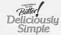 I CAN'T BELIEVE IT'S NOT BUTTER! DELICIOUSLY SIMPLE trademark