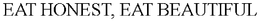 EAT HONEST, EAT BEAUTIFUL trademark