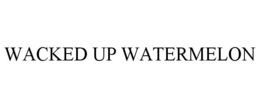 WACKED UP WATERMELON trademark