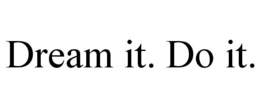 DREAM IT. DO IT. trademark