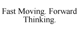 FAST MOVING. FORWARD THINKING. trademark