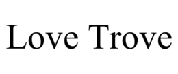 LOVE TROVE trademark