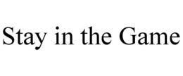 STAY IN THE GAME trademark
