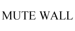 MUTE WALL trademark