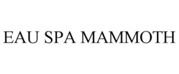 EAU SPA MAMMOTH trademark