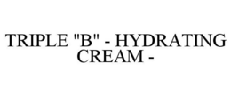 TRIPLE "B" - HYDRATING CREAM - trademark