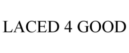 LACED 4 GOOD trademark