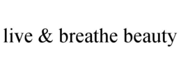 LIVE & BREATHE BEAUTY trademark