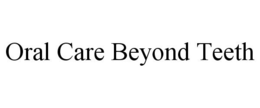 ORAL CARE BEYOND TEETH trademark