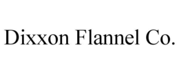 DIXXON FLANNEL CO. trademark