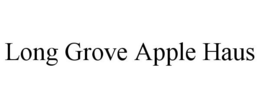 LONG GROVE APPLE HAUS trademark