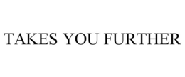 TAKES YOU FURTHER trademark