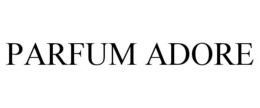 PARFUM ADORE trademark