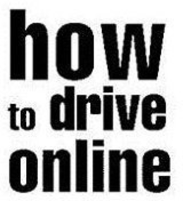 HOW TO DRIVE ONLINE trademark
