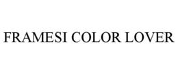 FRAMESI COLOR LOVER trademark