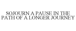 SOJOURN A PAUSE IN THE PATH OF A LONGER JOURNEY trademark