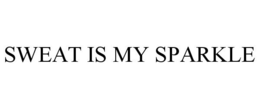SWEAT IS MY SPARKLE trademark