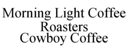 MORNING LIGHT COFFEE ROASTERS COWBOY COFFEE trademark