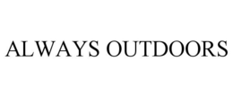 ALWAYS OUTDOORS trademark