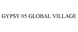 GYPSY 05 GLOBAL VILLAGE trademark