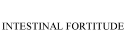 INTESTINAL FORTITUDE trademark