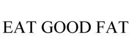 EAT GOOD FAT trademark