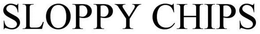 SLOPPY CHIPS trademark