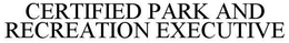 CERTIFIED PARK AND RECREATION EXECUTIVE trademark