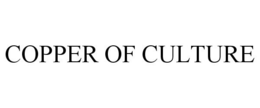 COPPER OF CULTURE trademark