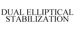 DUAL ELLIPTICAL STABILIZATION trademark