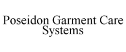 POSEIDON GARMENT CARE SYSTEMS trademark