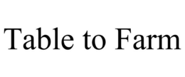 TABLE TO FARM trademark