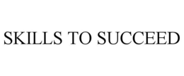SKILLS TO SUCCEED trademark