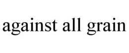 AGAINST ALL GRAIN trademark